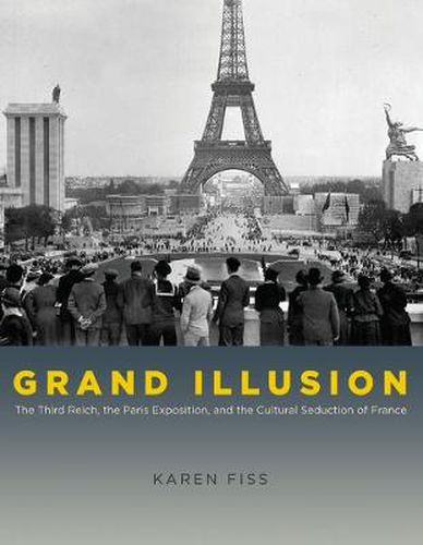 Cover image for Grand Illusion: The Third Reich, the Paris Exposition, and the Cultural Seduction of France