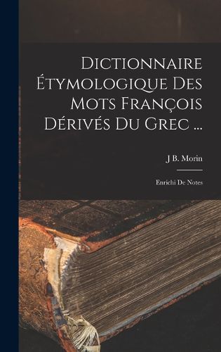 Cover image for Dictionnaire Etymologique Des Mots Francois Derives Du Grec ...