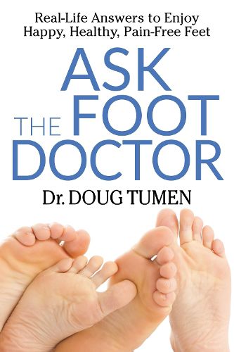 Cover image for Ask the Foot Doctor: Real-Life Answers to Enjoy Happy, Healthy, Pain-Free Feet