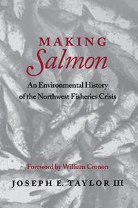 Cover image for Making Salmon: An Environmental History of the Northwest Fisheries Crisis