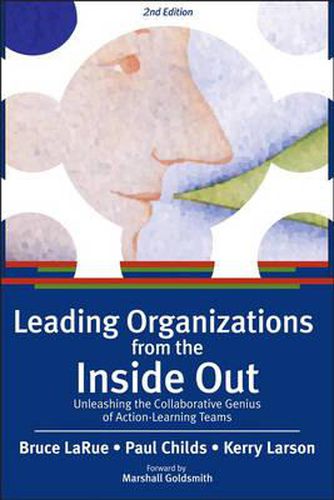 Cover image for Leading Organizations from the Inside Out: Unleashing the Collaborative Genius of Action-Learning Teams