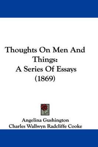 Cover image for Thoughts on Men and Things: A Series of Essays (1869)