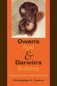 Cover image for Owen's Ape and Darwin's Bulldog: Beyond Darwinism and Creationism