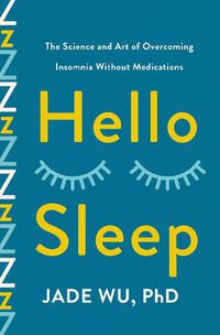 Cover image for Hello Sleep: The Science and Art of Overcoming Insomnia Without Medications