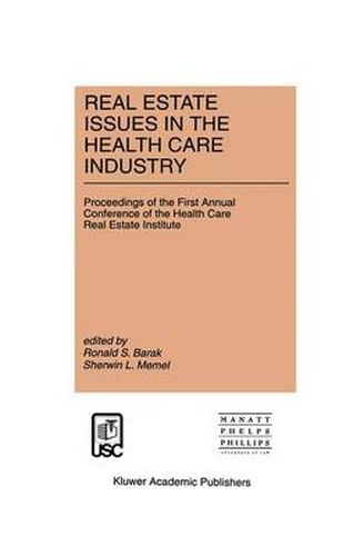 Cover image for Real Estate Issues in the Health Care Industry: Proceedings of the First Annual Conference of the Health Care Real Estate Institute