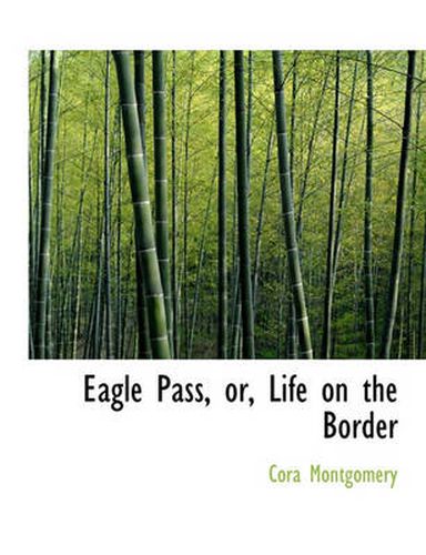 Cover image for Eagle Pass, Or, Life on the Border