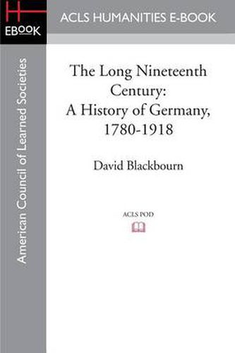 Cover image for The Long Nineteenth Century: A History of Germany, 1780-1918