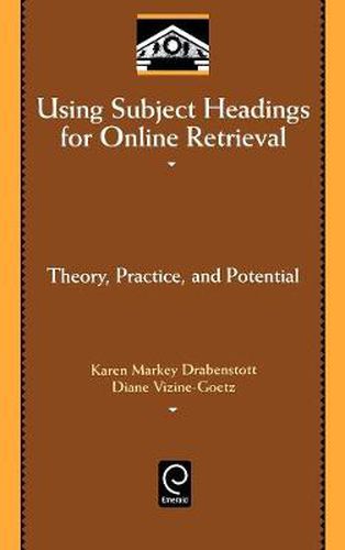 Cover image for Using Subject Headings for Online Retrieval: Theory, Practice and Potential