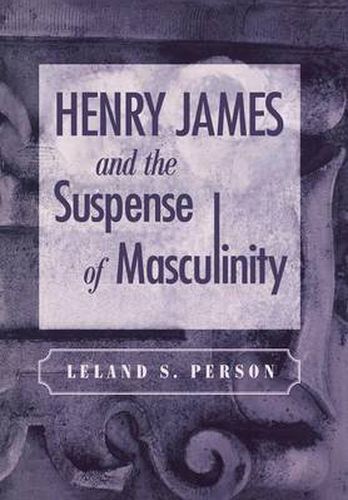 Cover image for Henry James and the Suspense of Masculinity