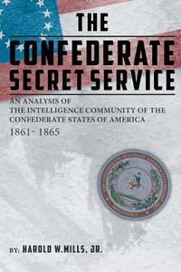 Cover image for The Confederate Secret Service: An Analysis of the Community of the Confederate States of America 1861-1865