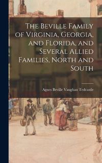 Cover image for The Beville Family of Virginia, Georgia, and Florida, and Several Allied Families, North and South