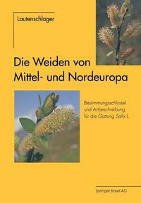 Cover image for Die Weiden Von Mittel- Und Nordeuropa: Bestimmungsschlussel Und Artbeschreibungen Fur Die Gattung Salix L.