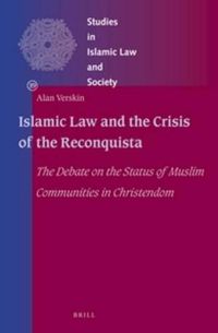 Cover image for Islamic Law and the Crisis of the Reconquista: The Debate on the Status of Muslim Communities in Christendom