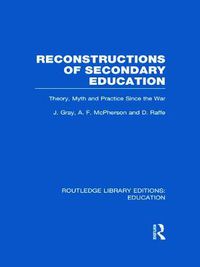 Cover image for Reconstructions of Secondary Education: Theory, Myth and Practice Since the Second World War
