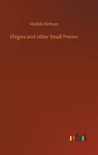 Cover image for Elegies and other Small Poems