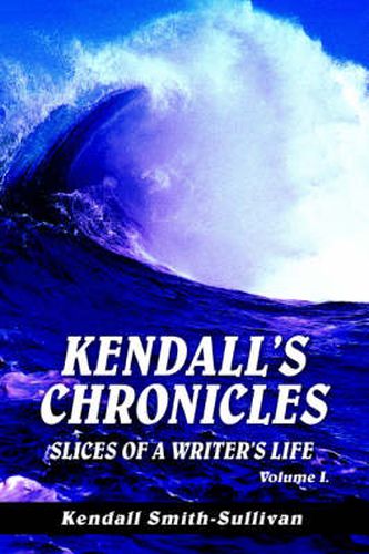 Cover image for Kendall's Chronicles: Slices of a Writer's Life