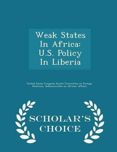 Cover image for Weak States in Africa: U.S. Policy in Liberia - Scholar's Choice Edition