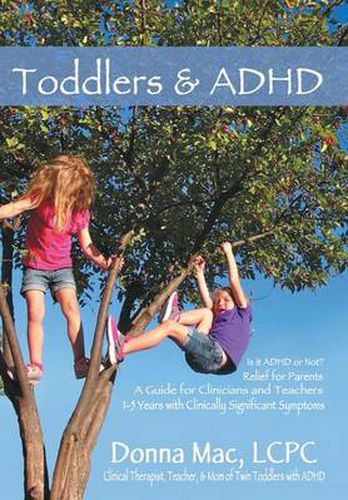 Cover image for Toddlers & ADHD: Relief for Parents, a Guide for Clinicians and Teachers