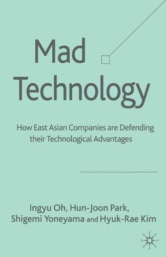 Mad Technology: How East Asian Companies Are Defending Their Technological Advantages