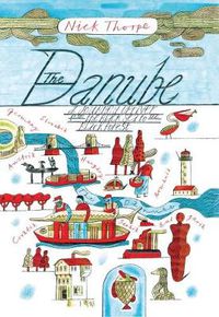Cover image for The Danube: A Journey Upriver from the Black Sea to the Black Forest