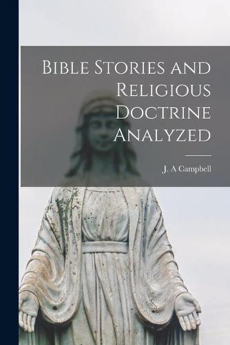 Cover image for Bible Stories and Religious Doctrine Analyzed [microform]