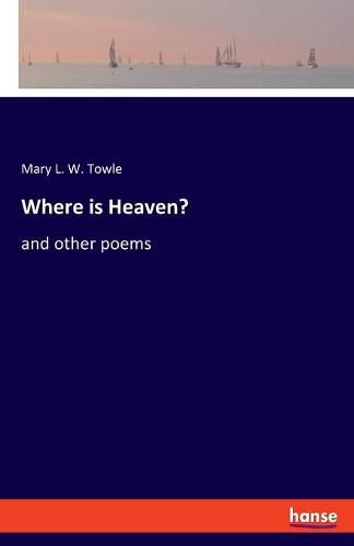 Cover image for Where is Heaven?: and other poems