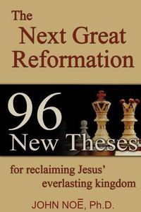 Cover image for The Next Great Reformation: 96 New Theses for reclaiming Jesus' everlasting kingdom