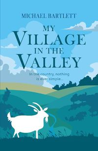 Cover image for My Village in the Valley: In the country, nothing is ever simple