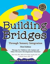Cover image for Building Bridges Through Sensory Integration: Therapy for Children with Autism and Other Pervasive Developmental Disorders
