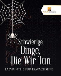 Cover image for Schwierige Dinge, Die Wir Tun: Labyrinthe Fur Erwachsene