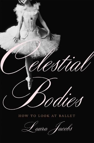 Cover image for Celestial Bodies: How to Look at Ballet