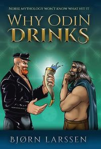 Cover image for Why Odin Drinks: Humorous Norse Mythology Retelling