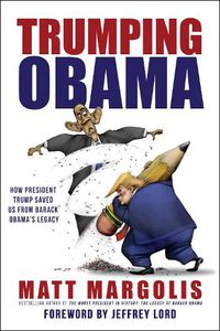 Cover image for Trumping Obama: How President Trump Saved Us From Barack Obama's Legacy