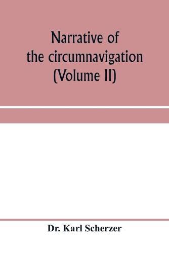 Narrative of the circumnavigation of the globe by the Austrian frigate Novara, (Commodore B. von Wüllerstorf-Urbair) undertaken by order of the Imperial Government, in the years 1857, 1858, & 1859, under the immediate auspices of His I. and R. Highne