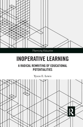 Inoperative Learning: A Radical Rewriting of Educational Potentialities