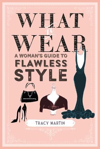 Cover image for What to Wear: A Woman's Guide to Flawless Style