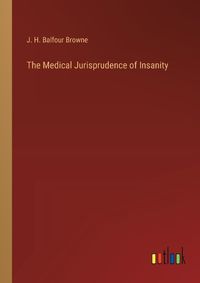 Cover image for The Medical Jurisprudence of Insanity