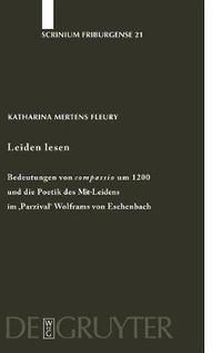 Cover image for Leiden lesen: Bedeutungen von 'compassio' um 1200 und die Poetik des Mit-Leidens im 'Parzival' Wolframs von Eschenbach