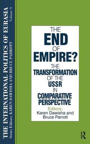 The International Politics of Eurasia: v. 9: The End of Empire? Comparative Perspectives on the Soviet Collapse