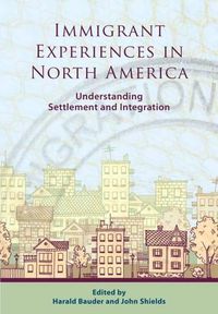 Cover image for Immigrant Experiences in North America: Understanding Settlement and Integration