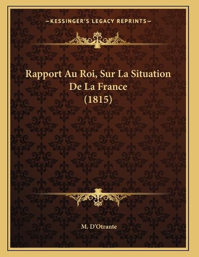 Cover image for Rapport Au Roi, Sur La Situation de La France (1815)