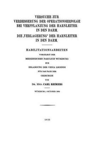 Cover image for Versuche Zur Verbesserung Der Operationserfolge Bei Verpflanzung Der Harnleiter in Den Darm. Die "verlagerung" Der Harnleiter in Den Darm