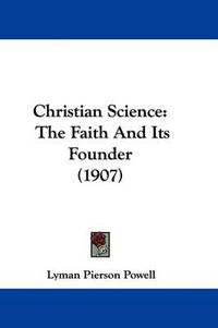 Cover image for Christian Science: The Faith and Its Founder (1907)