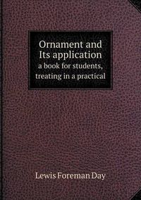 Cover image for Ornament and Its application a book for students, treating in a practical