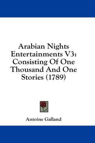 Cover image for Arabian Nights Entertainments V3: Consisting of One Thousand and One Stories (1789)