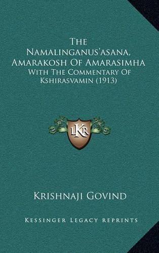 Cover image for The Namalinganus'asana, Amarakosh of Amarasimha: With the Commentary of Kshirasvamin (1913)