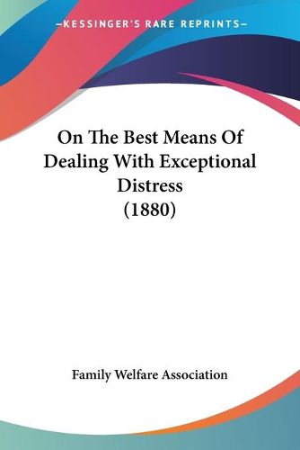 Cover image for On the Best Means of Dealing with Exceptional Distress (1880)