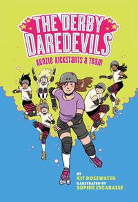 Cover image for The Derby Daredevils: Kenzie Kickstarts a Team: (The Derby Daredevils Book #1)