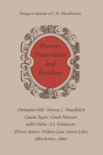 Cover image for Powers, Possessions and Freedom: Essays in Honour of C.B. Macpherson