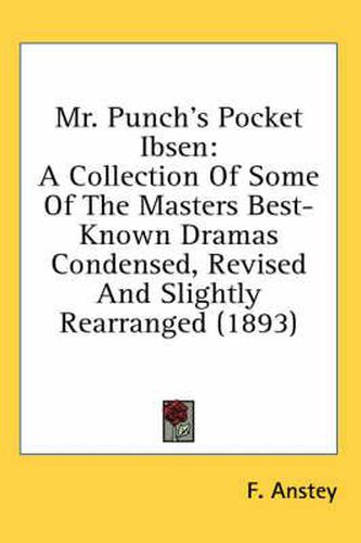 Cover image for Mr. Punch's Pocket Ibsen: A Collection of Some of the Masters Best-Known Dramas Condensed, Revised and Slightly Rearranged (1893)